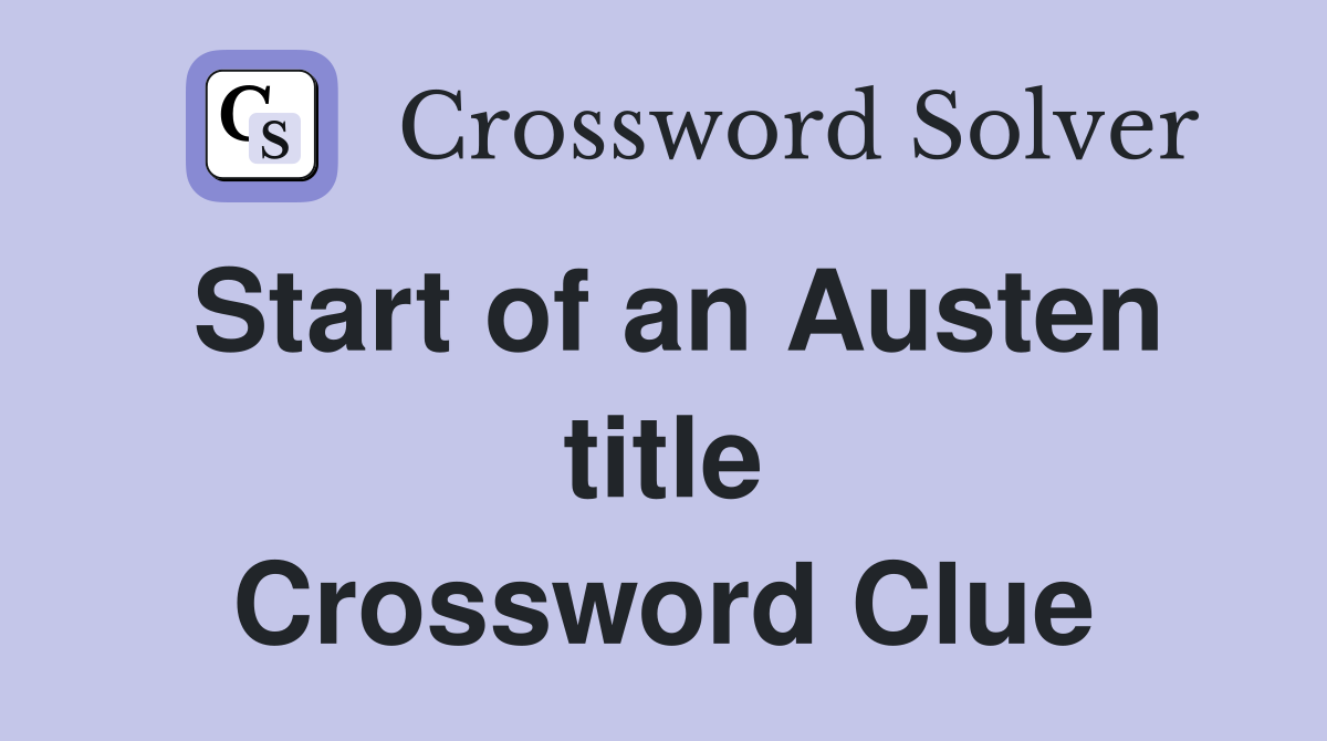 Start of an Austen title Crossword Clue