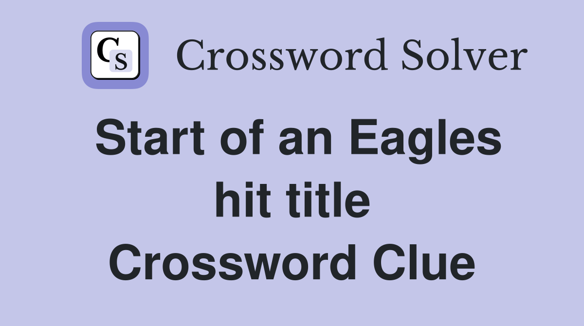 Start of an Eagles hit title Crossword Clue