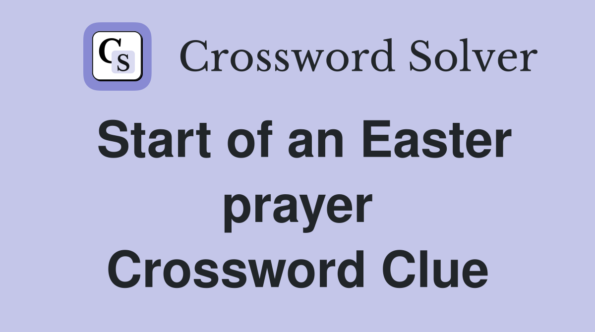 Start of an Easter prayer Crossword Clue