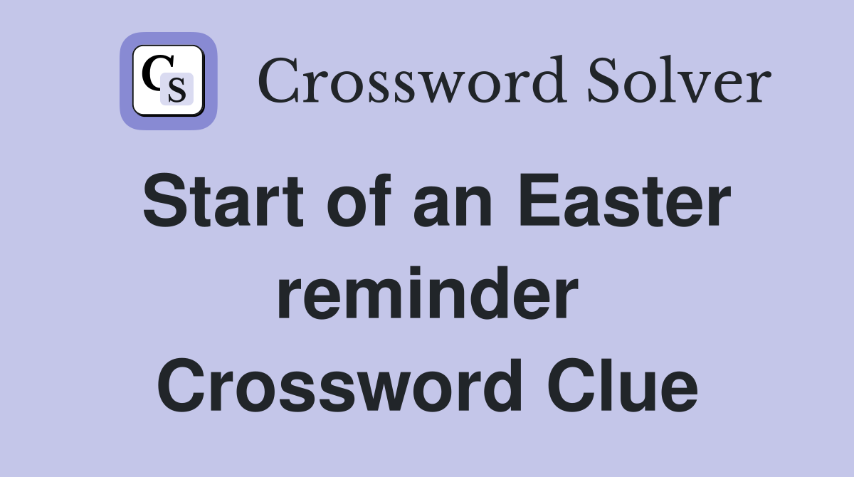 Start of an Easter reminder Crossword Clue