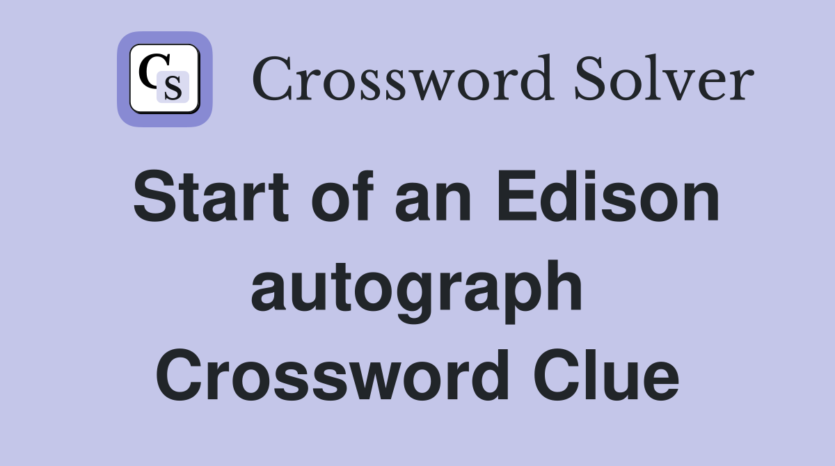 Start of an Edison autograph Crossword Clue