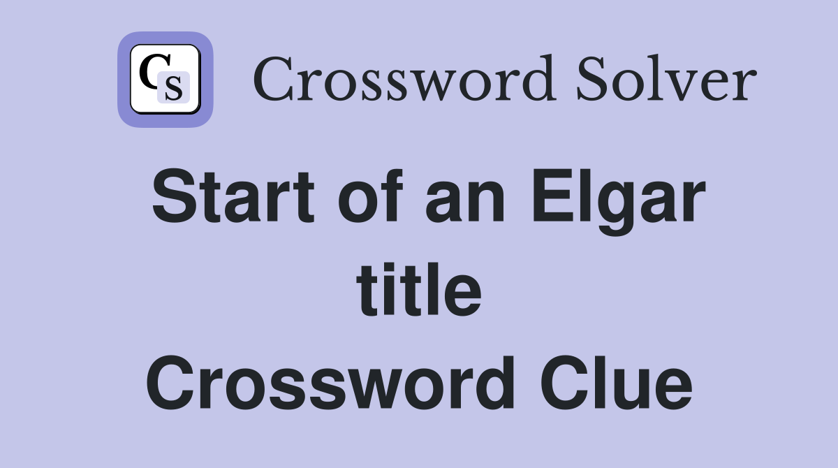 Start of an Elgar title Crossword Clue
