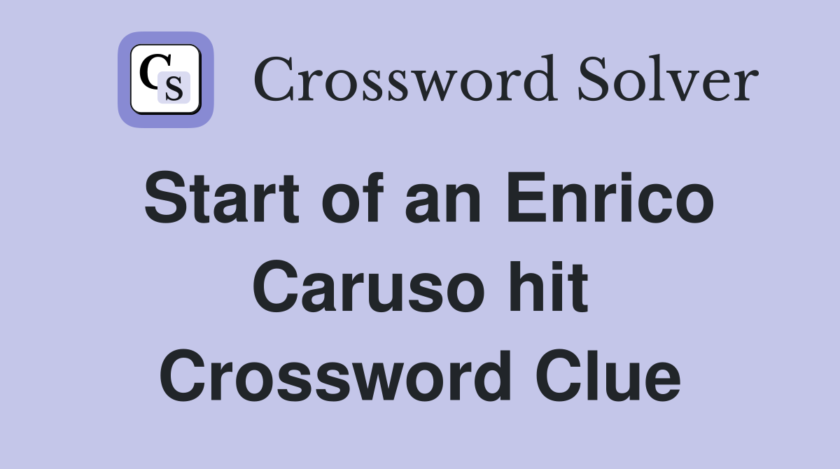 Start of an Enrico Caruso hit Crossword Clue