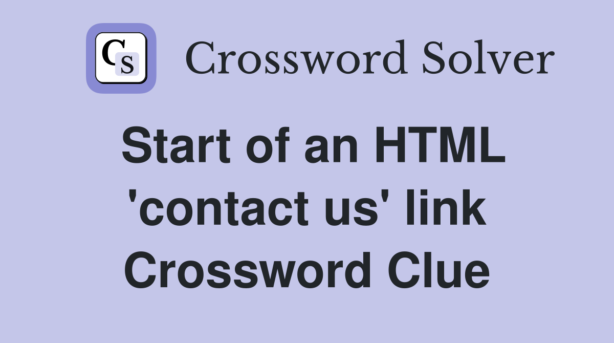 Start of an HTML 'contact us' link Crossword Clue