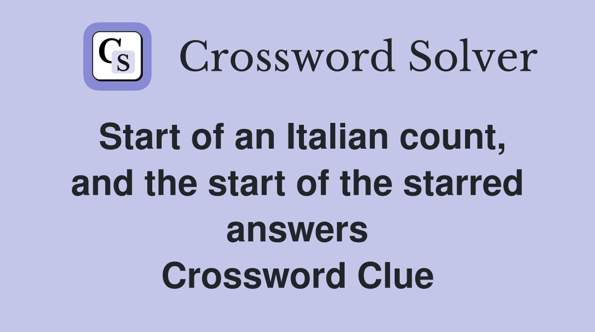 Start of an Italian count, and the start of the starred answers Crossword Clue