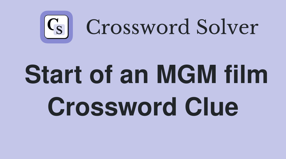 Start of an MGM film Crossword Clue
