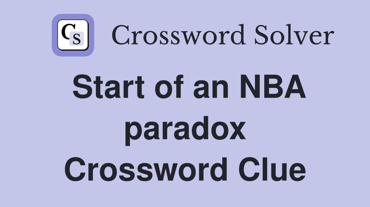 Start of an NBA paradox Crossword Clue