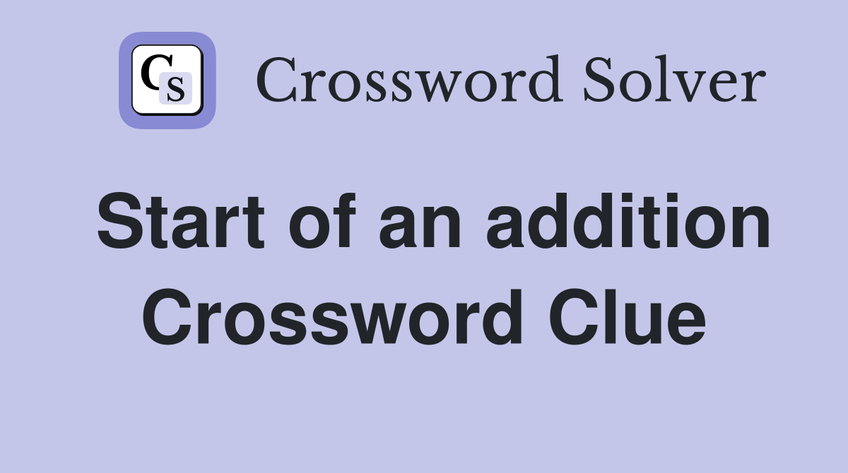 Start of an addition Crossword Clue
