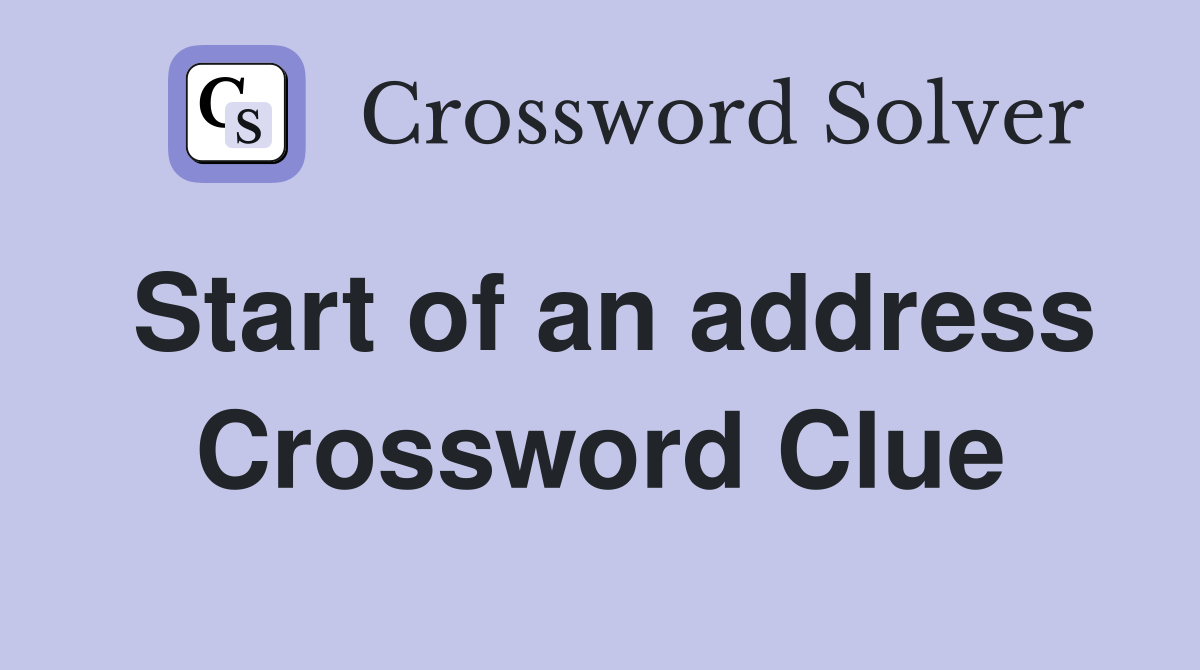 Start of an address Crossword Clue
