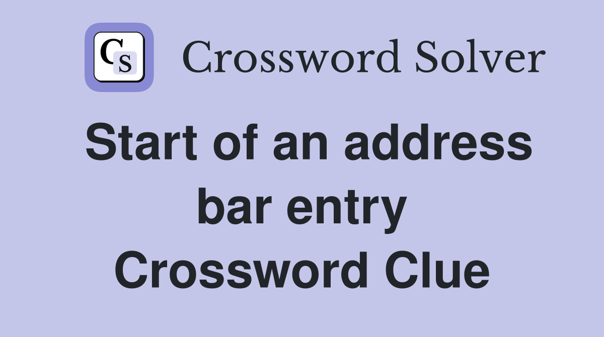 Start of an address bar entry Crossword Clue