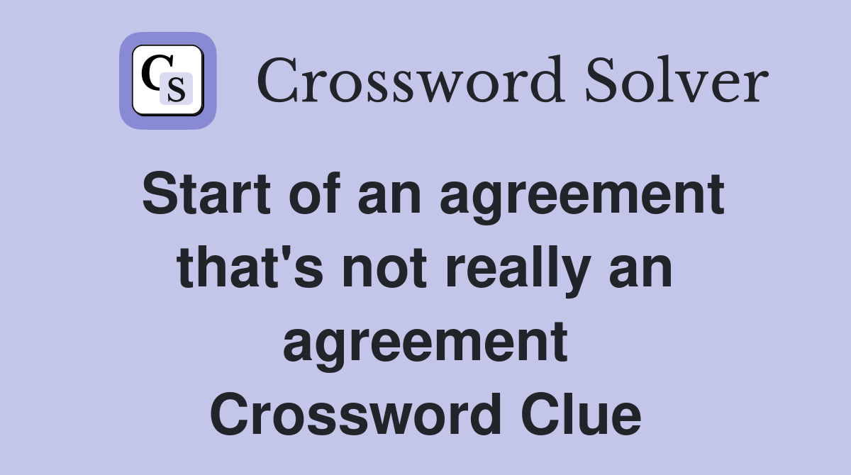 Start of an agreement that's not really an agreement Crossword Clue