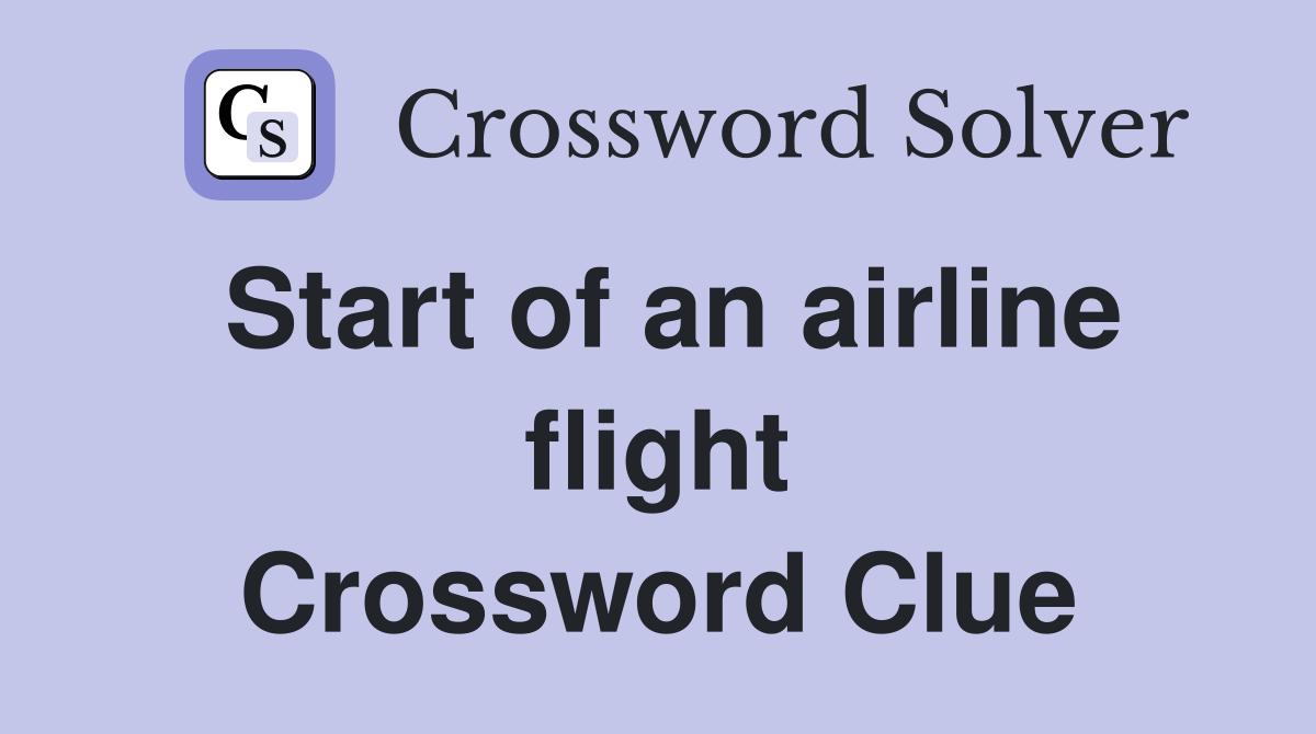 Start of an airline flight Crossword Clue