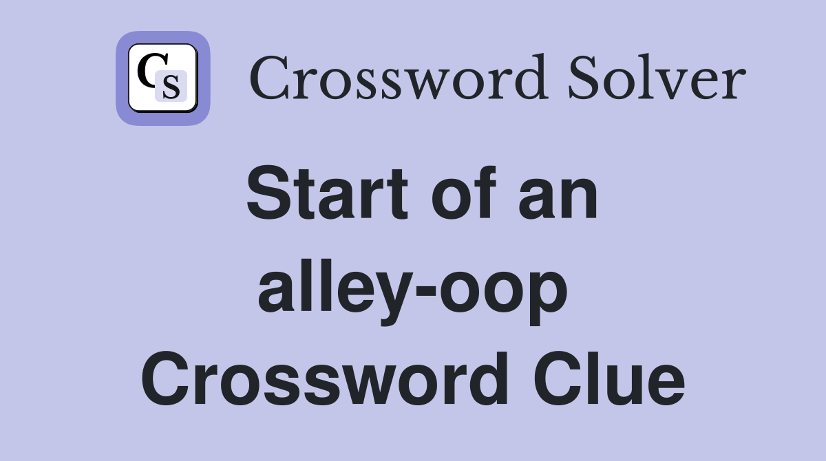 Start of an alley-oop Crossword Clue