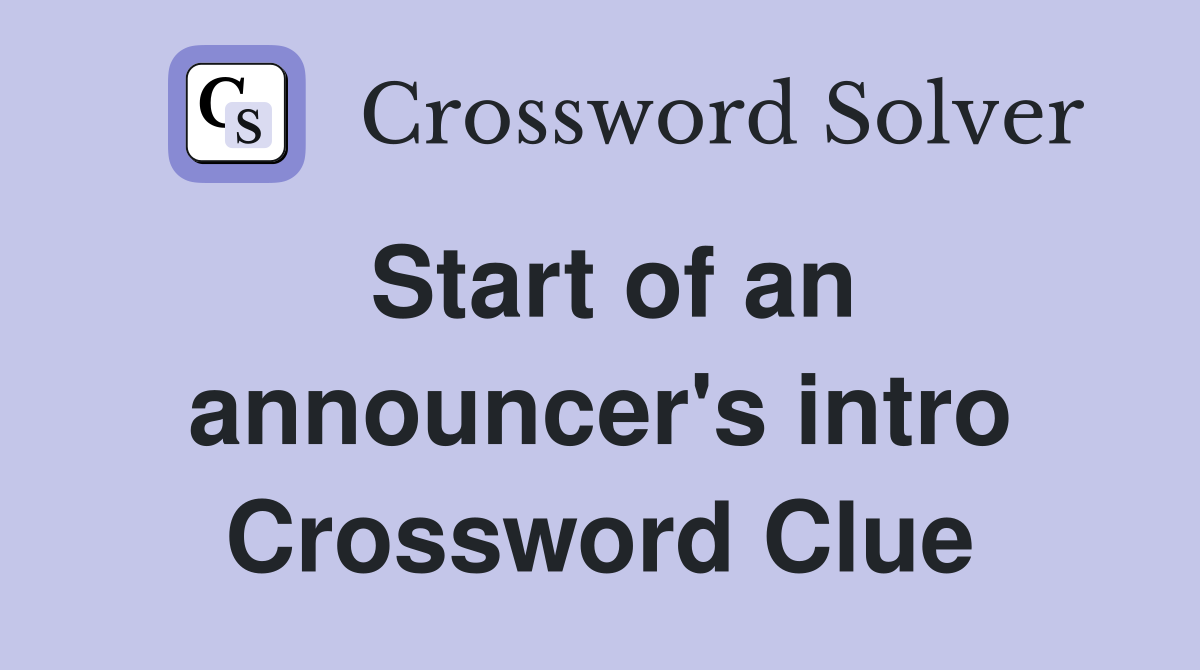 Start of an announcer's intro Crossword Clue