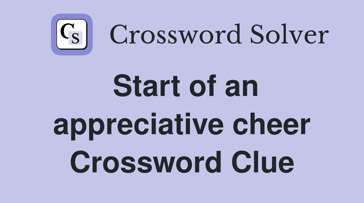 Start of an appreciative cheer Crossword Clue