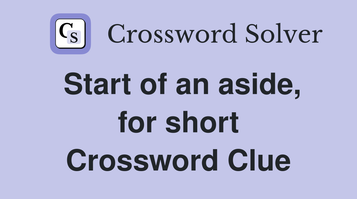 Start of an aside, for short Crossword Clue