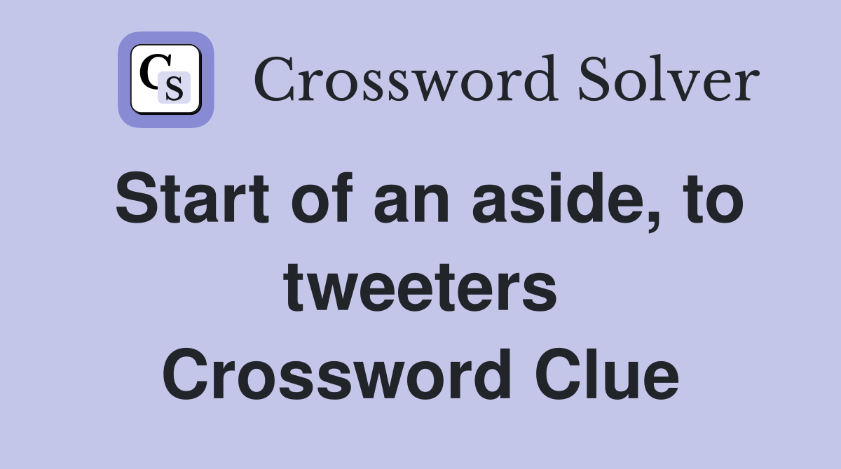 Start of an aside, to tweeters Crossword Clue