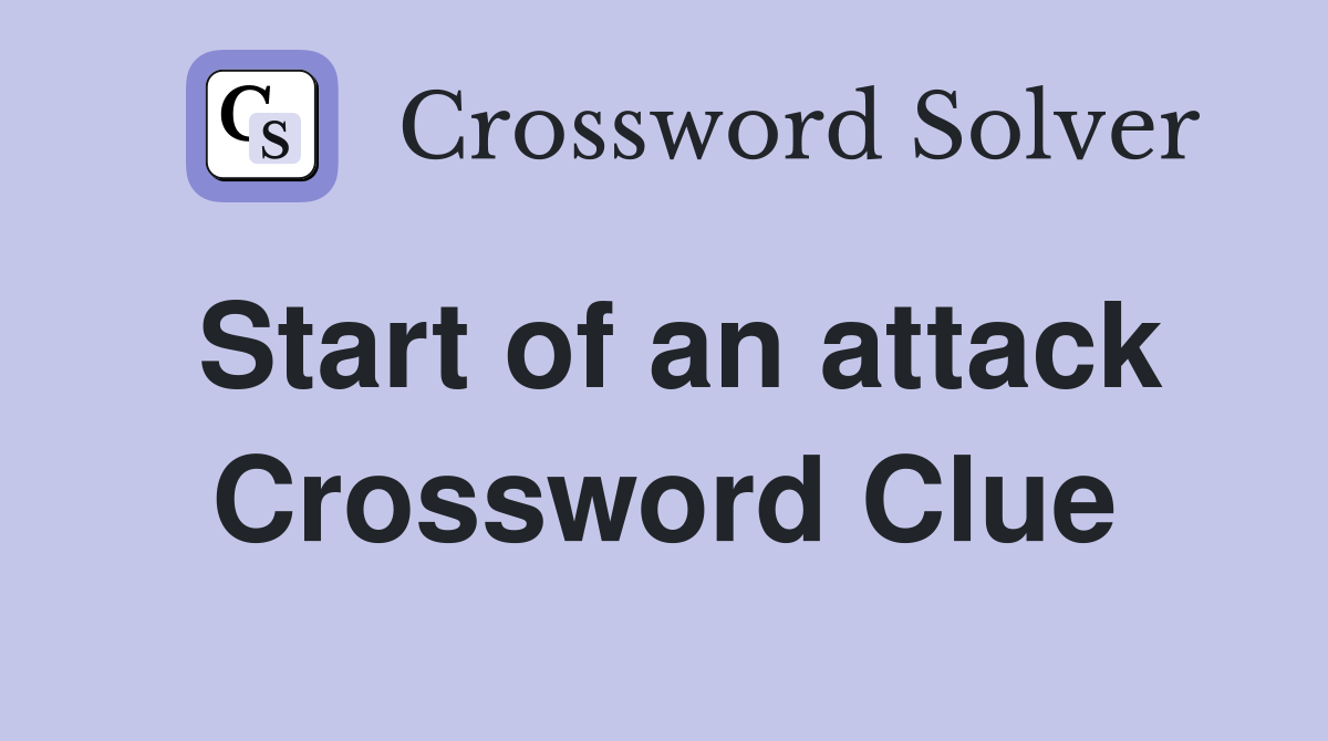 Start of an attack Crossword Clue