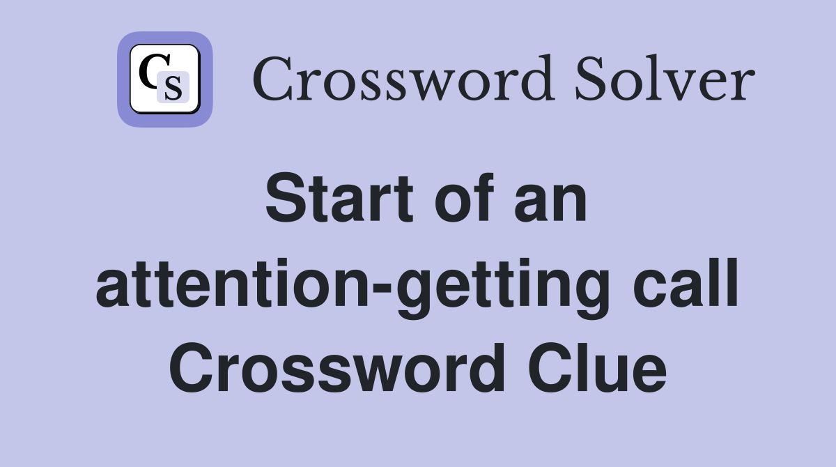 Start of an attention-getting call Crossword Clue