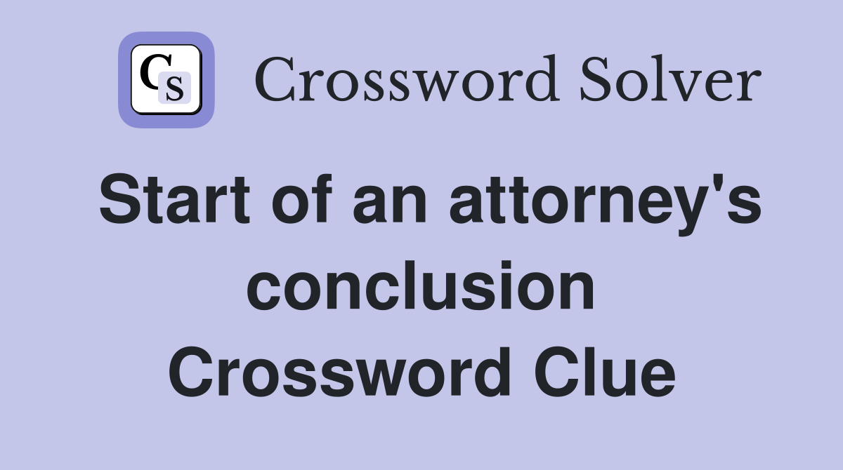 Start of an attorney's conclusion Crossword Clue