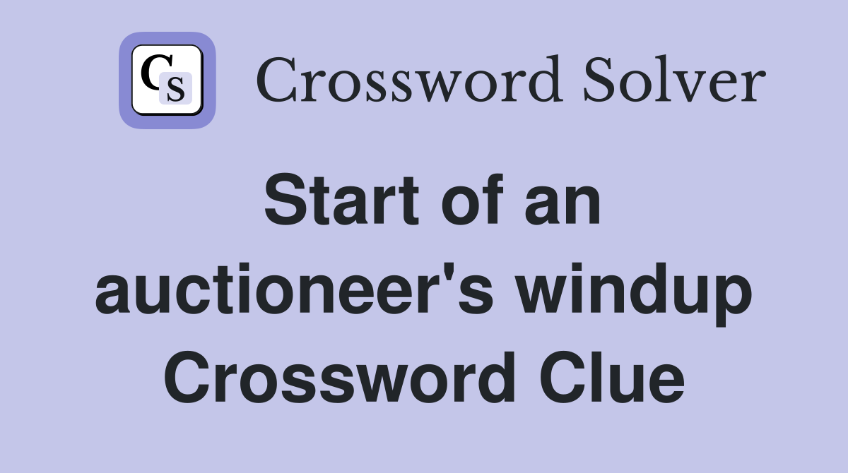 Start of an auctioneer's windup Crossword Clue