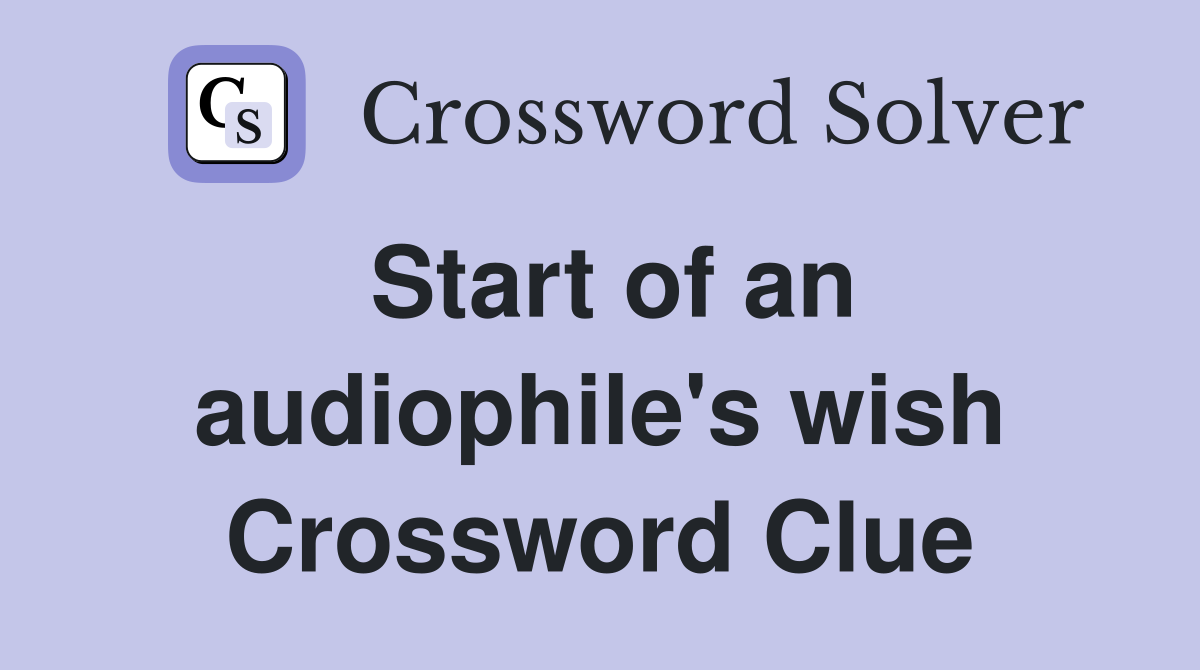 Start of an audiophile's wish Crossword Clue