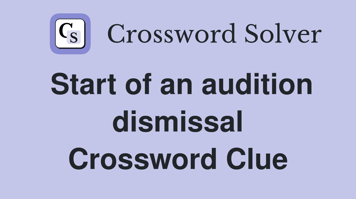 Start of an audition dismissal Crossword Clue