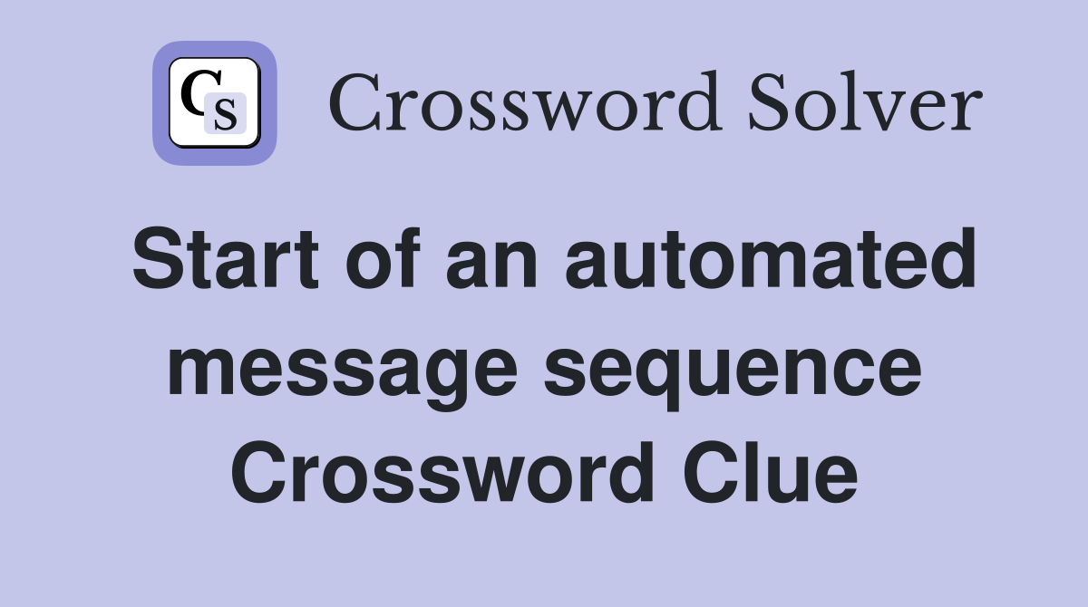 Start of an automated message sequence Crossword Clue