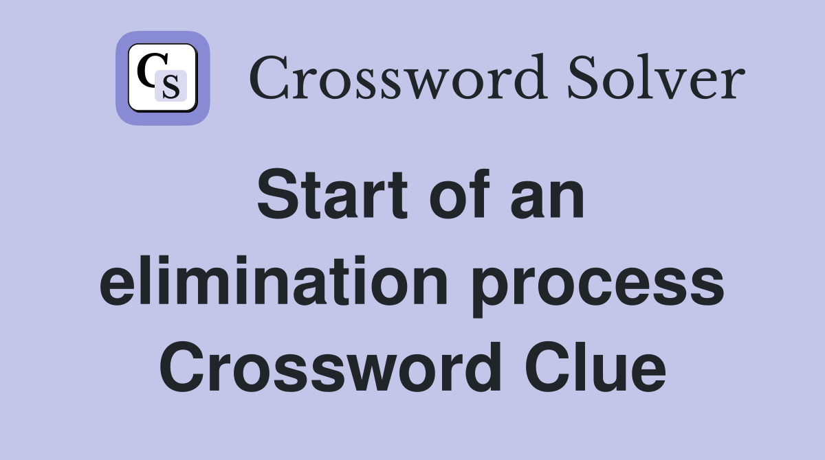 Start of an elimination process Crossword Clue