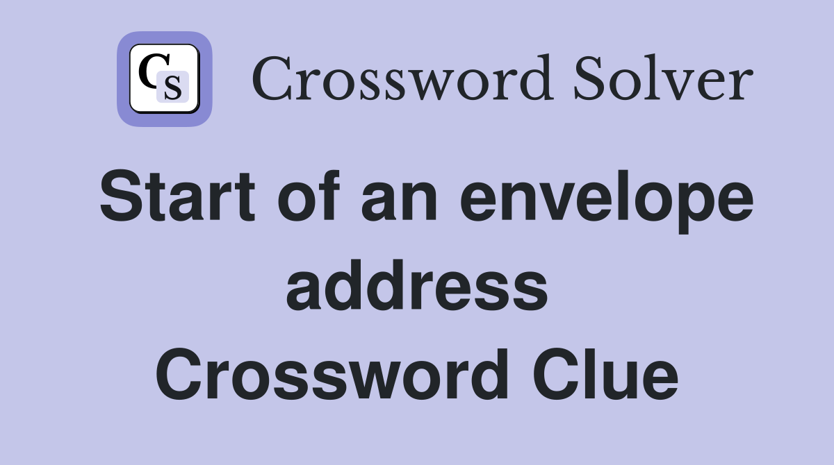 Start of an envelope address Crossword Clue