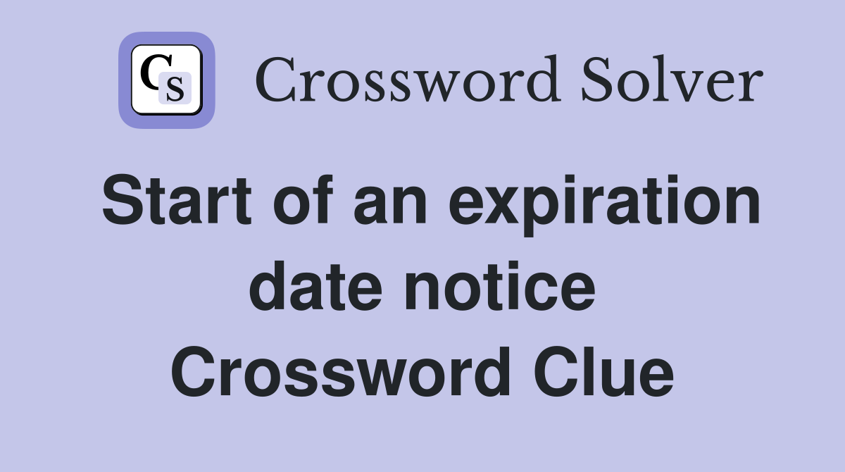 Start of an expiration date notice Crossword Clue