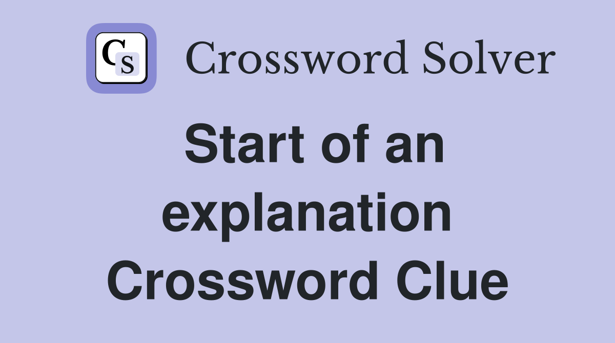 Start of an explanation Crossword Clue