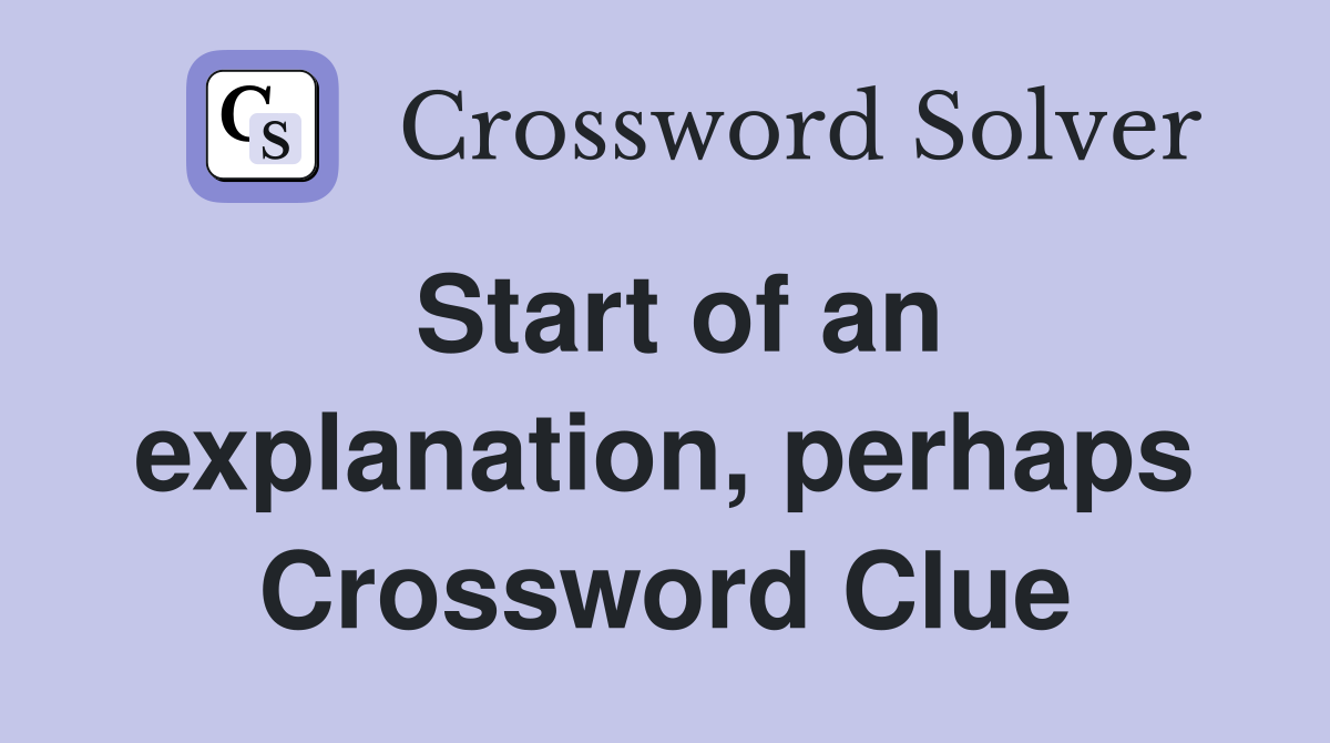 Start of an explanation, perhaps Crossword Clue