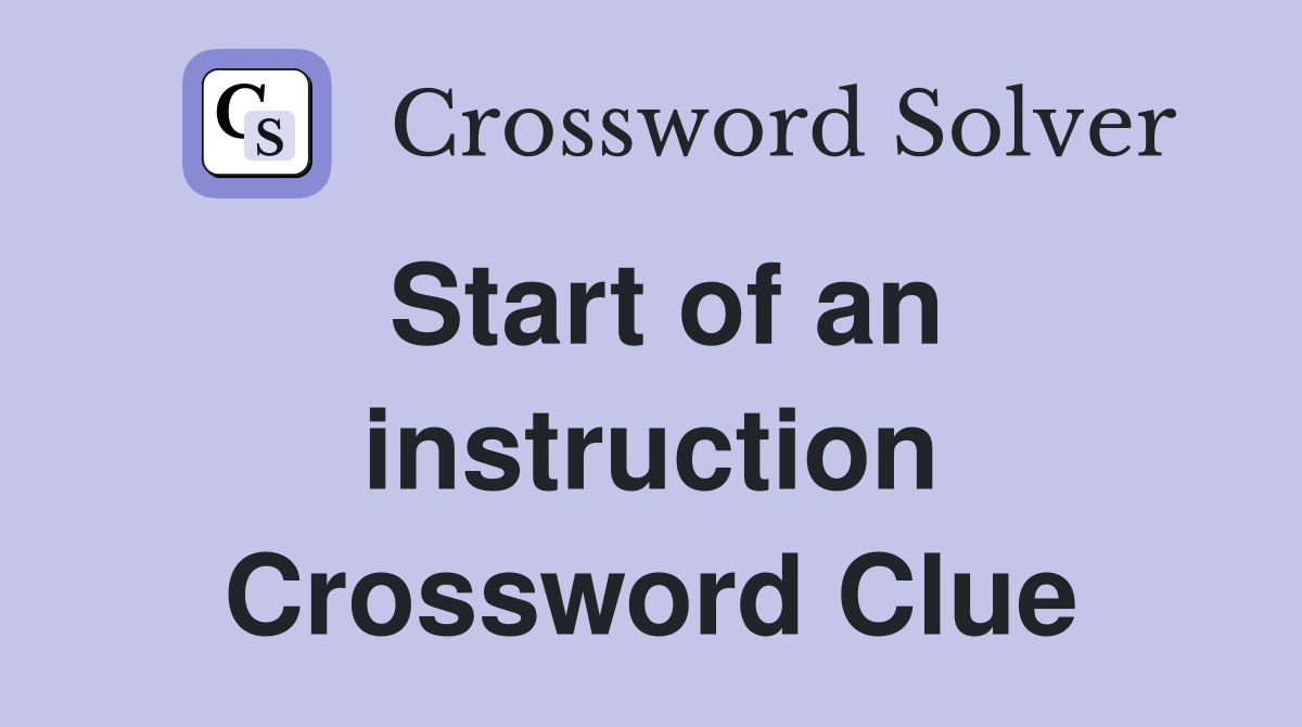 Start of an instruction Crossword Clue
