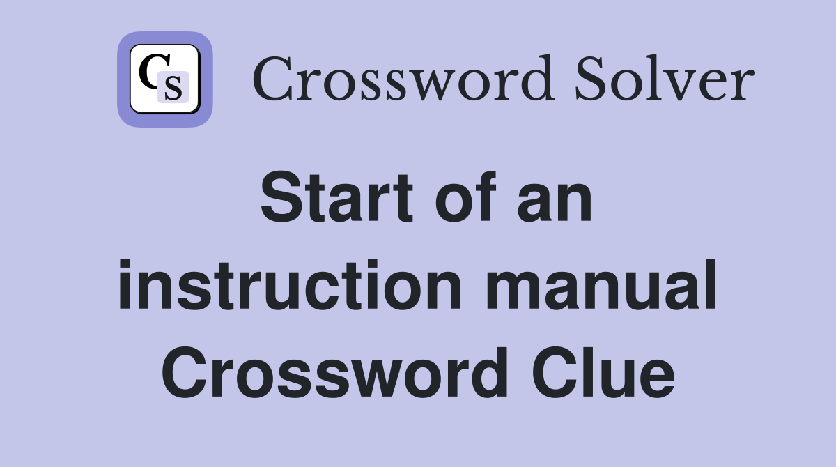 Start of an instruction manual Crossword Clue