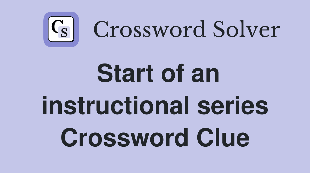 Start of an instructional series Crossword Clue