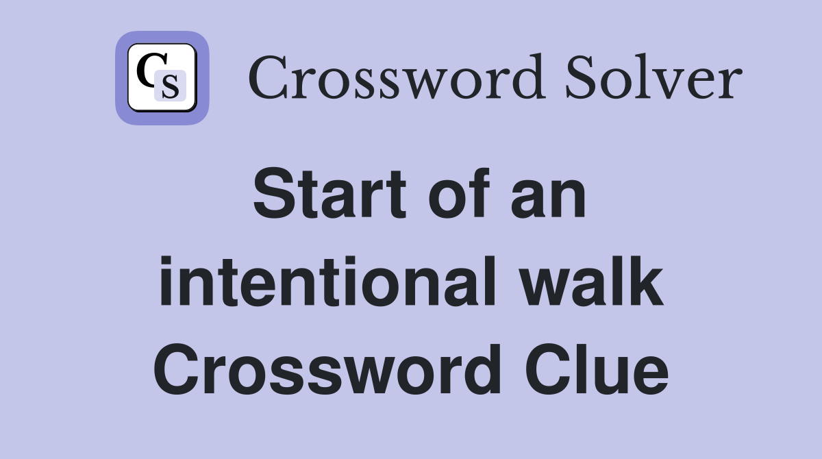 Start of an intentional walk Crossword Clue