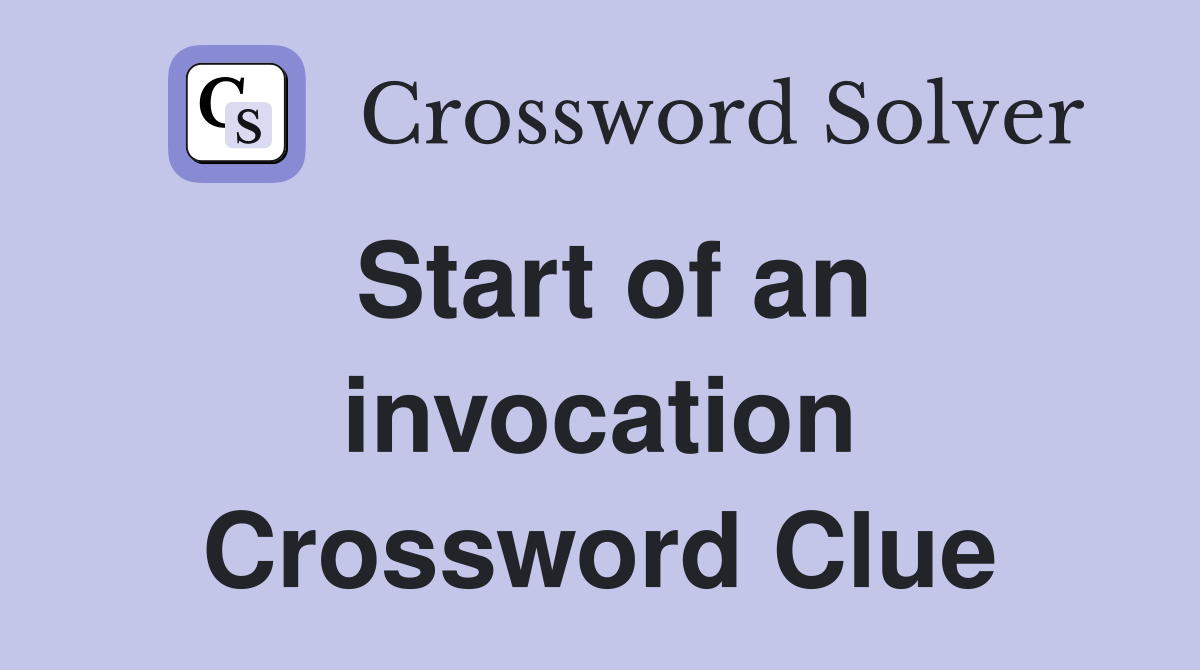 Start of an invocation Crossword Clue