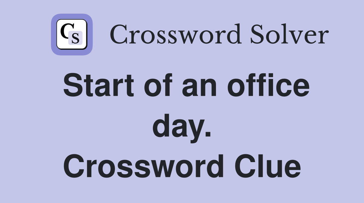 Start of an office day. Crossword Clue