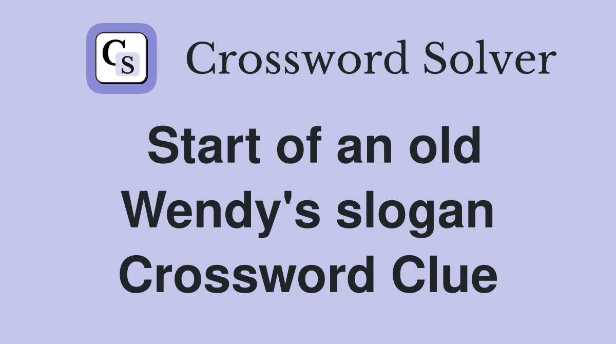 Start of an old Wendy's slogan Crossword Clue