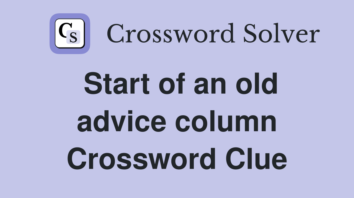 Start of an old advice column Crossword Clue