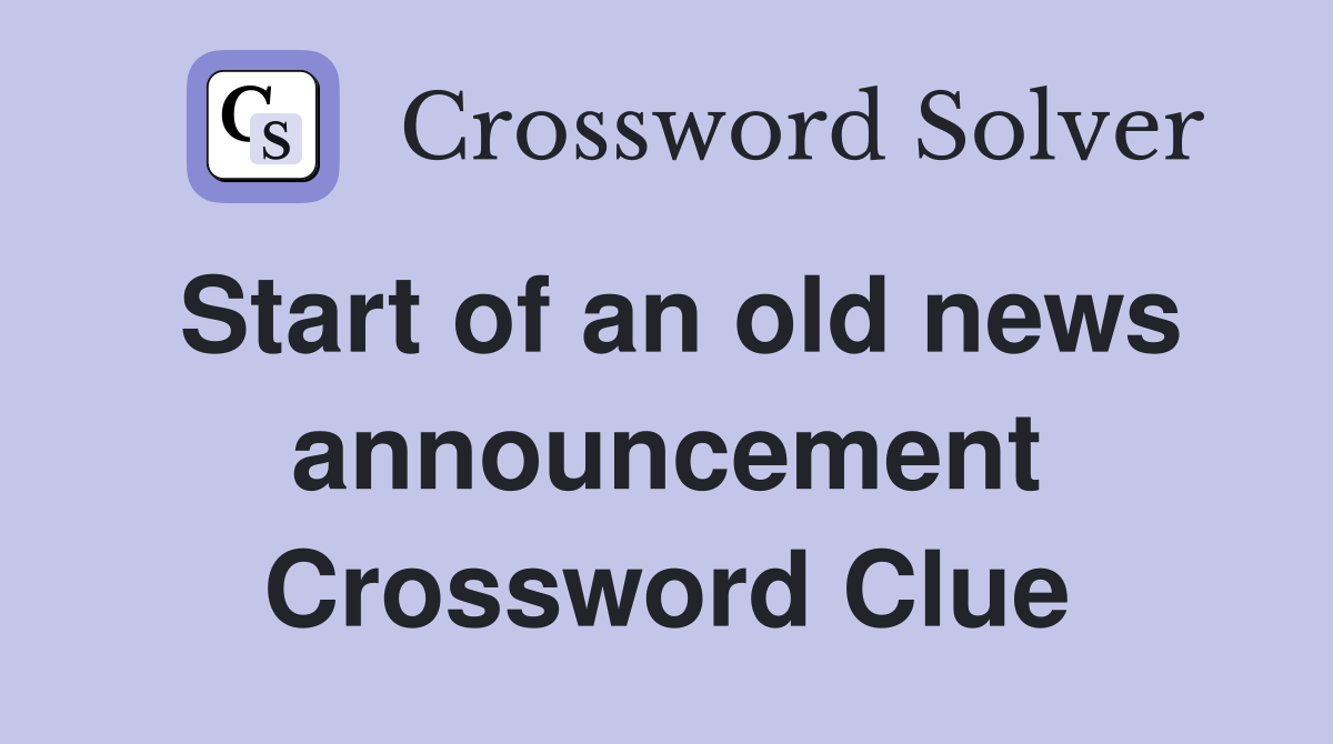 Start of an old news announcement Crossword Clue