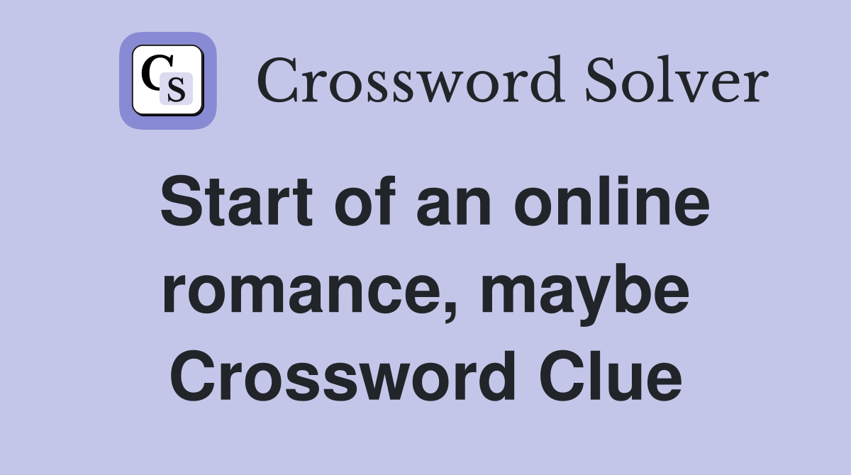 Start of an online romance, maybe Crossword Clue