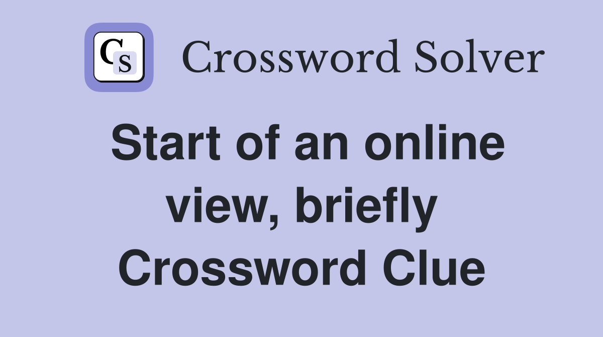 Start of an online view, briefly Crossword Clue