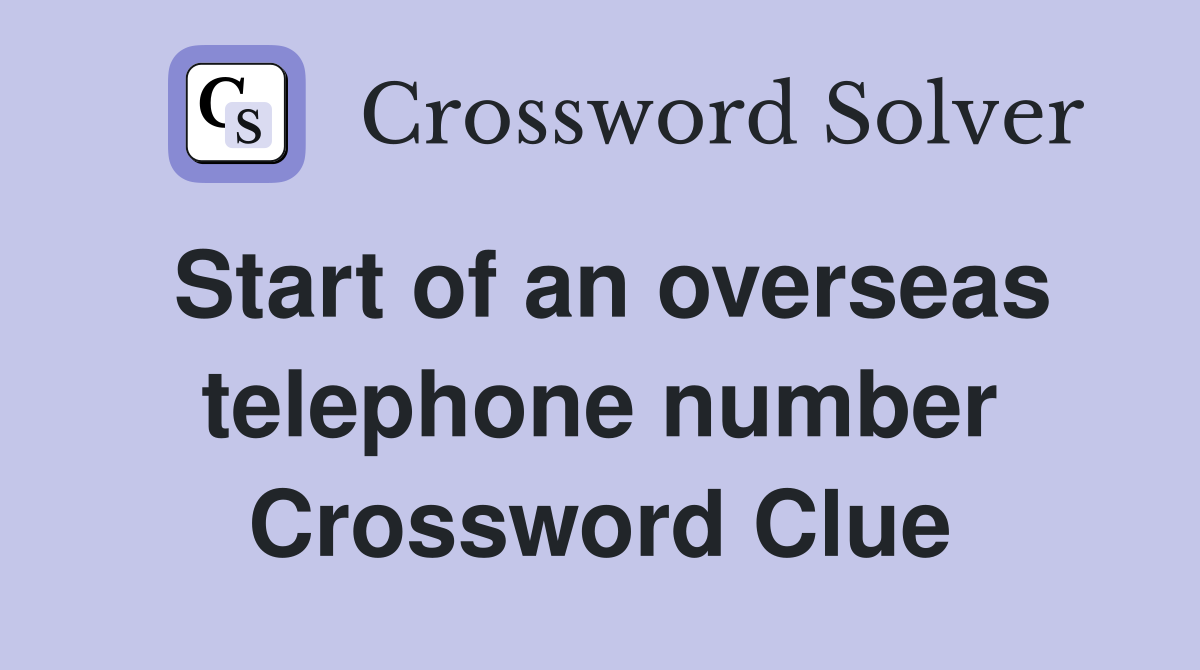 Start of an overseas telephone number Crossword Clue