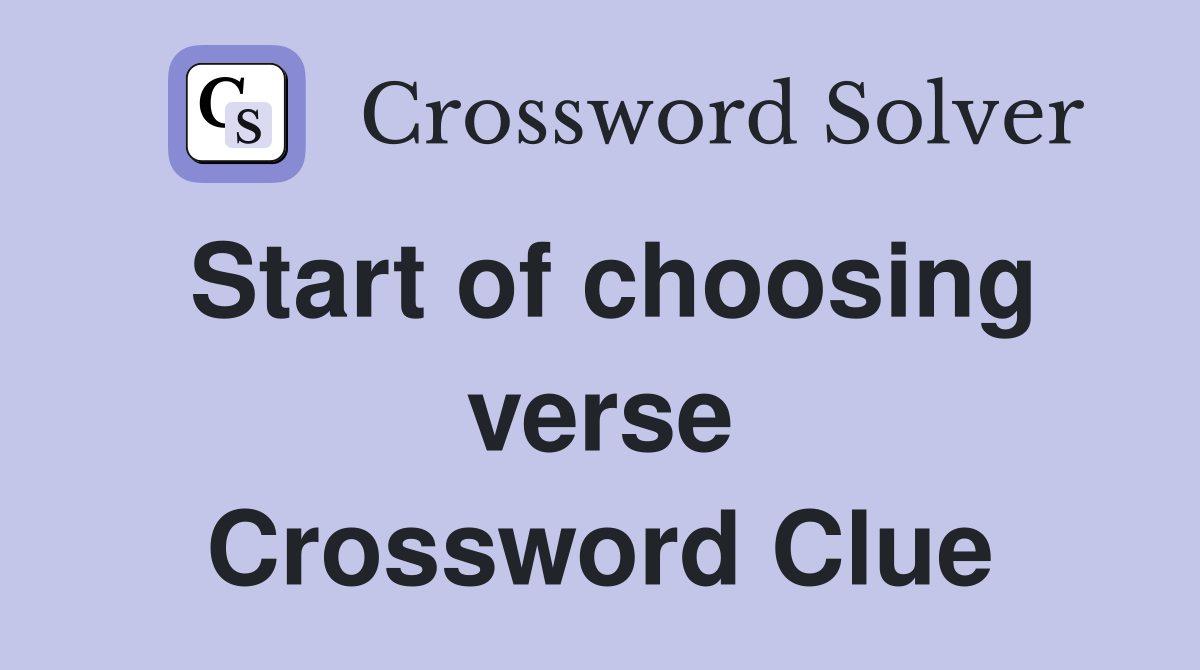 Start of choosing verse Crossword Clue