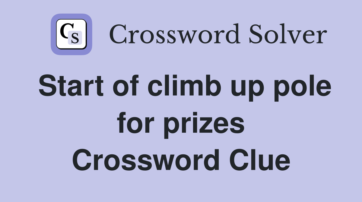 Start of climb up pole for prizes Crossword Clue