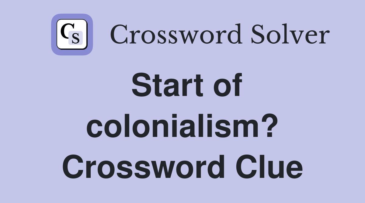 Start of colonialism? Crossword Clue
