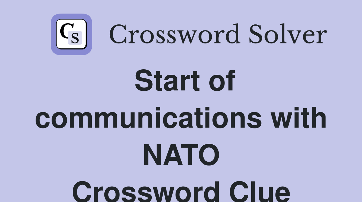 Start of communications with NATO Crossword Clue Answers Crossword