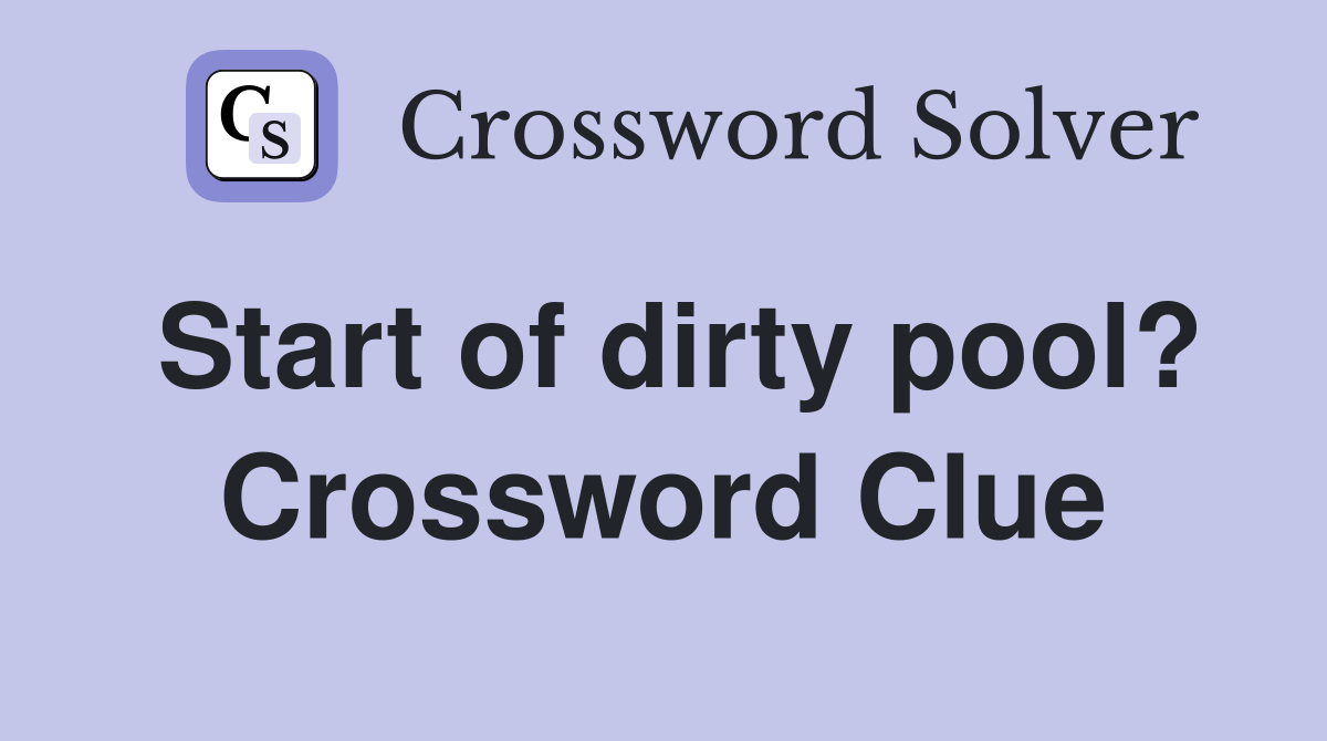 Start of dirty pool? Crossword Clue